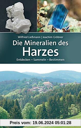 Die Mineralien des Harzes: Entdecken – Sammeln – Bestimmen